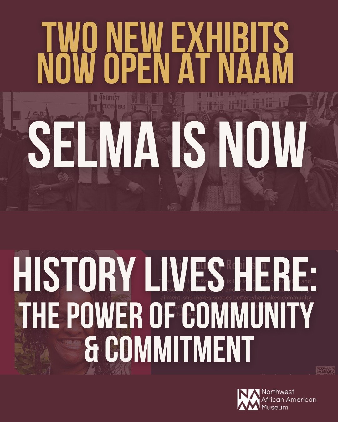 Following a powerful and joy-filled Juneteenth celebration, the Northwest African American Museum is proud to debut two new exhibitions that continue the spirit of liberation and legacy.

Selma Is Now: The March for Justice Continues features the gri