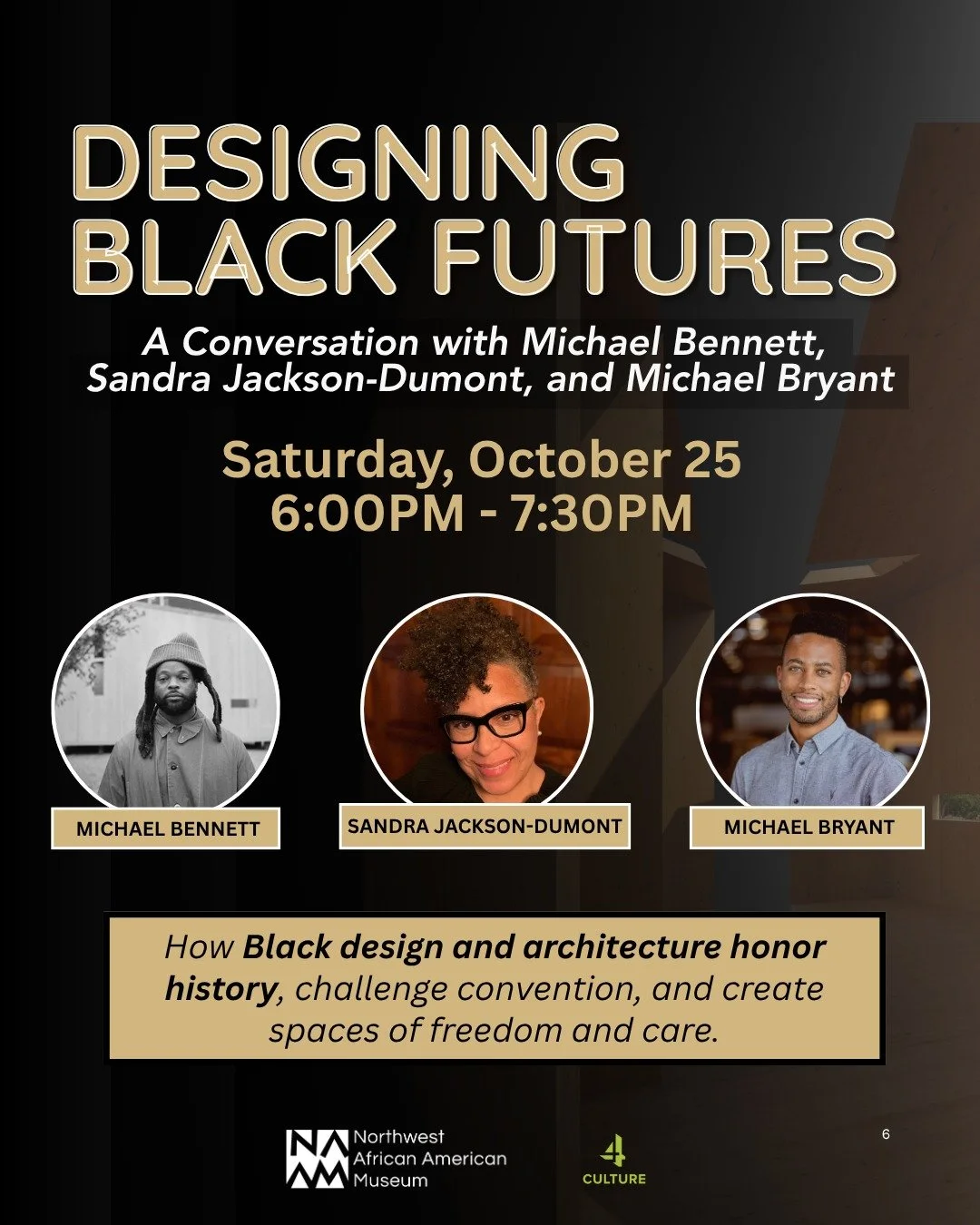 Join us for 'Designing Black Futures: A Conversation with Michael Bennett, Sandra Jackson-Dumont, and Michael Bryant' on Saturday, October 25 from 6:00 PM &ndash; 7:30 PM. 

Attendees will enjoy an inspiring evening at the intersection of Black creat