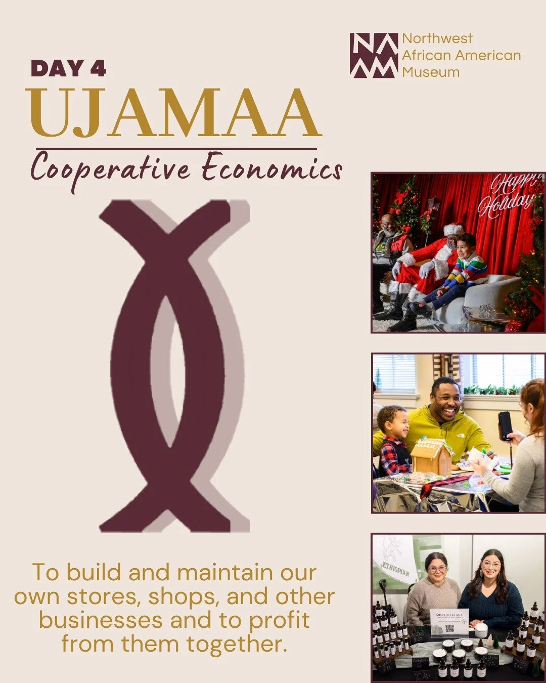 Today we celebrate the fourth day of Kwanzaa, honoring Ujamaa, cooperative economics.

Ujamaa encourages us to support Black businesses and invest in one another. This year, NAAM uplifted this principle through our Black Santa Celebration Holiday Mar