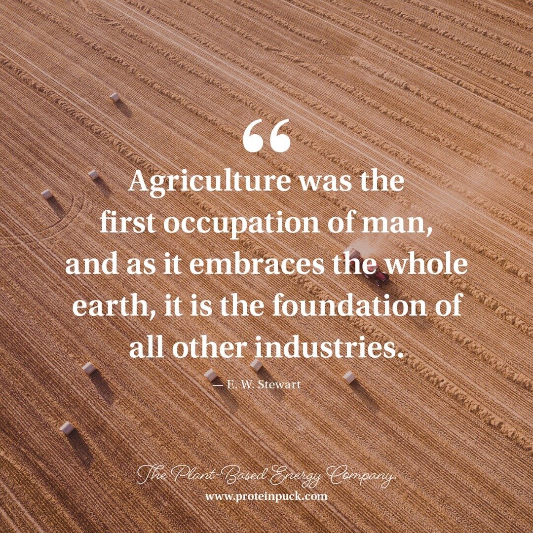 Agriculture was the first occupation of man, and as it embraces the whole earth, it is the foundation of all other industries.⁠
⁠
&mdash; E. W. Stewart⁠
⁠
Check out our partner&mdash;Protein Puck. They make delicious, gluten-free, non-GMO, plant-base