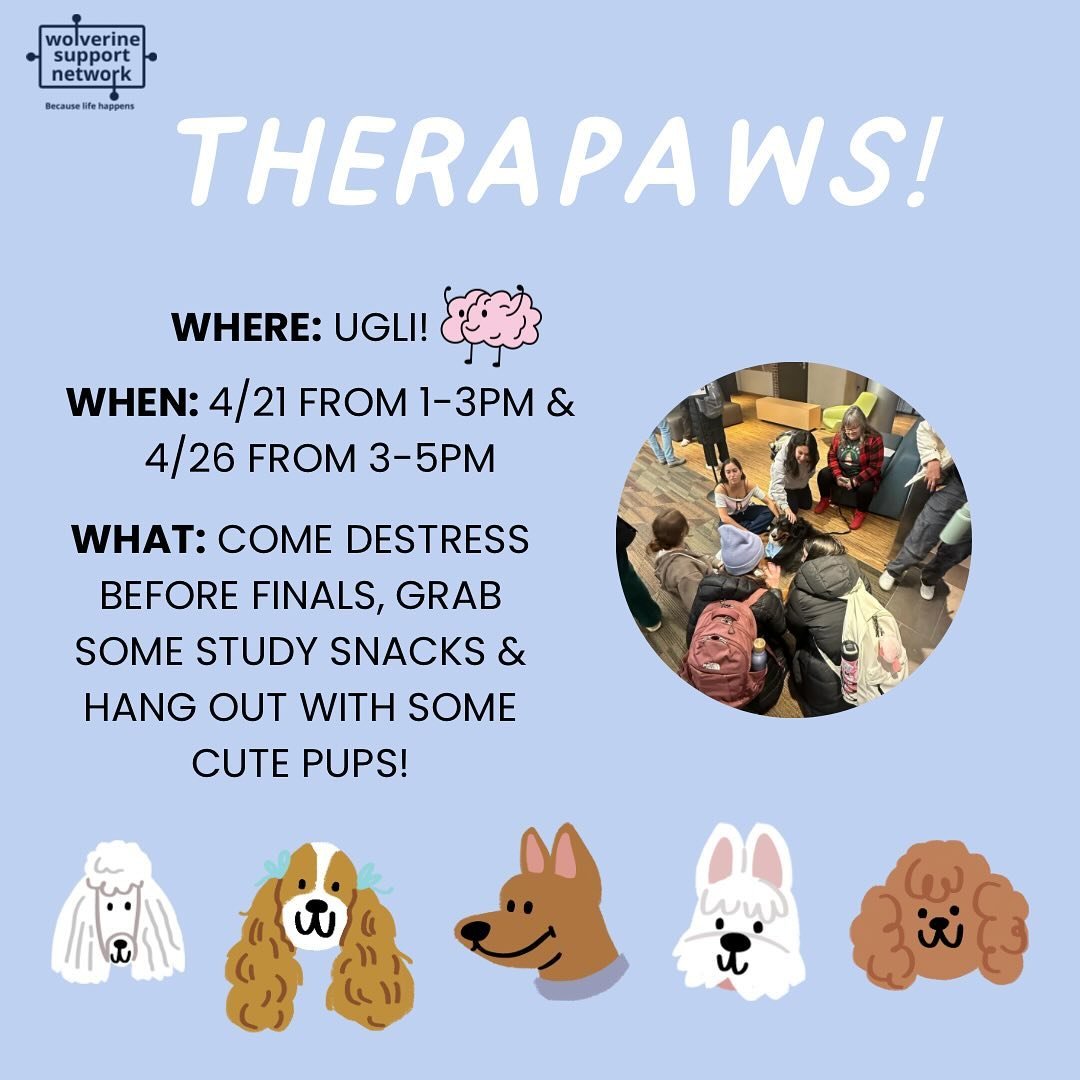 Join WSN for Therapaws in the Ugli today (4/21) from 1-3PM and Friday (4/26) from 3-5PM!! Come hang out with some cute dogs, destress before/during finals, and grab some study snacks🐶🐾This is open to the entire U-M community!