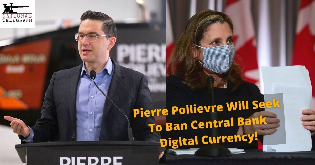 Pierre Poilievre Says He Is Absolutely Against Central Bank Digital Currency (CBDC)
