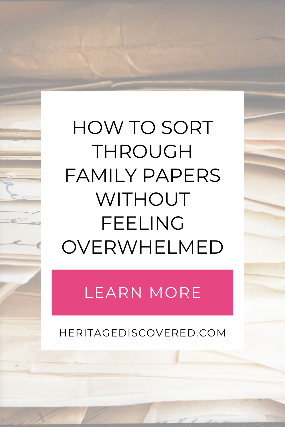 Loose handwritten papers with text How to Sort Through Family Papers Without Feeling Overwhelmed heritagediscovered.com