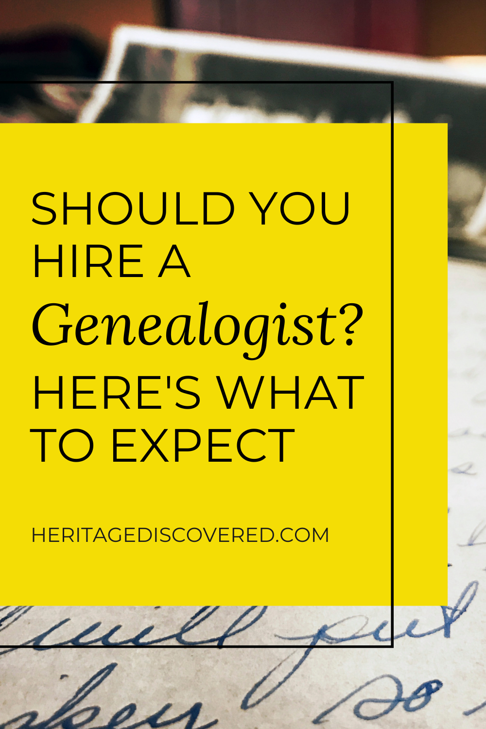 Portion of an old handwritten letter with black and white photos. Text overlay Should you hire a genealogist? Here's what to expect. heritagediscovered.com