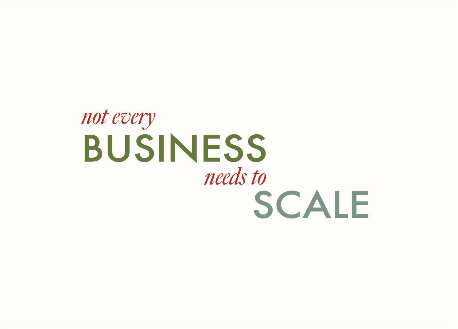 Not Every Business Needs to Scale