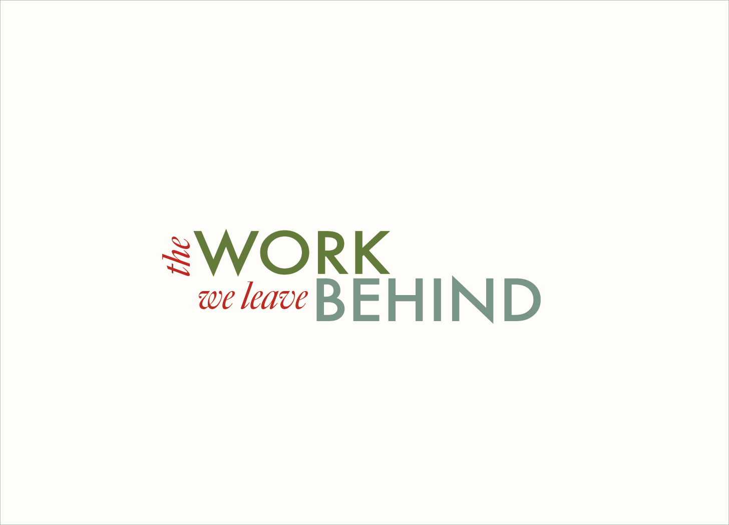 The Work We Leave Behind