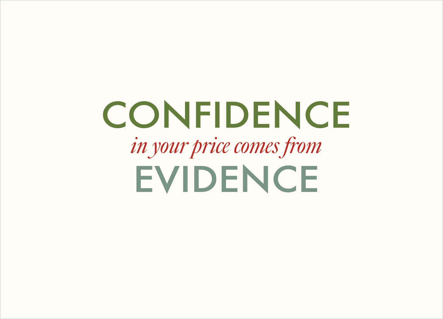Confidence In Your Price Comes from Evidence