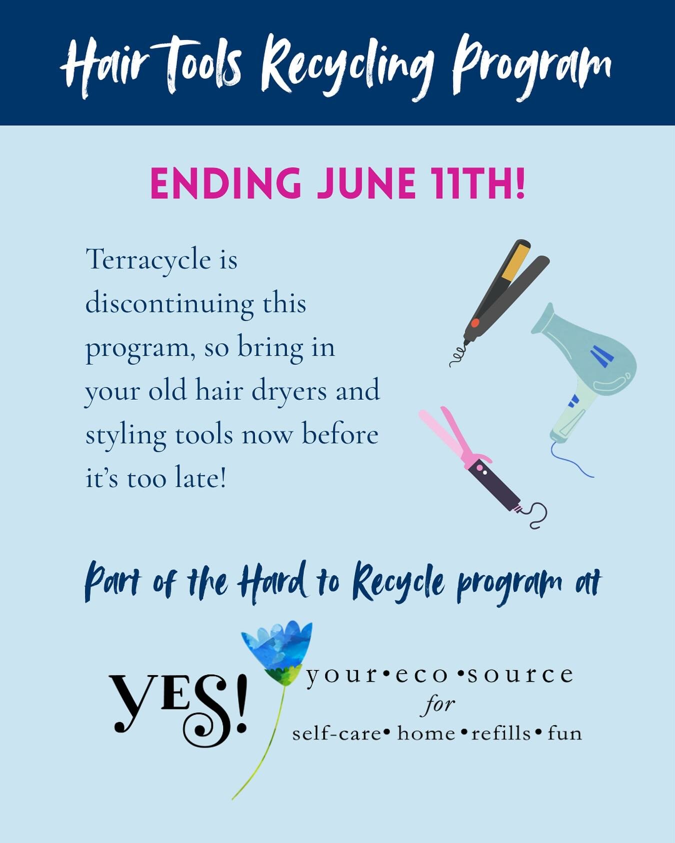 The hair tools recycling program is ending! Terracycle will no longer be accepting these items, so please bring in any hair dryers, curling irons, etc. to YES! by June 11th.