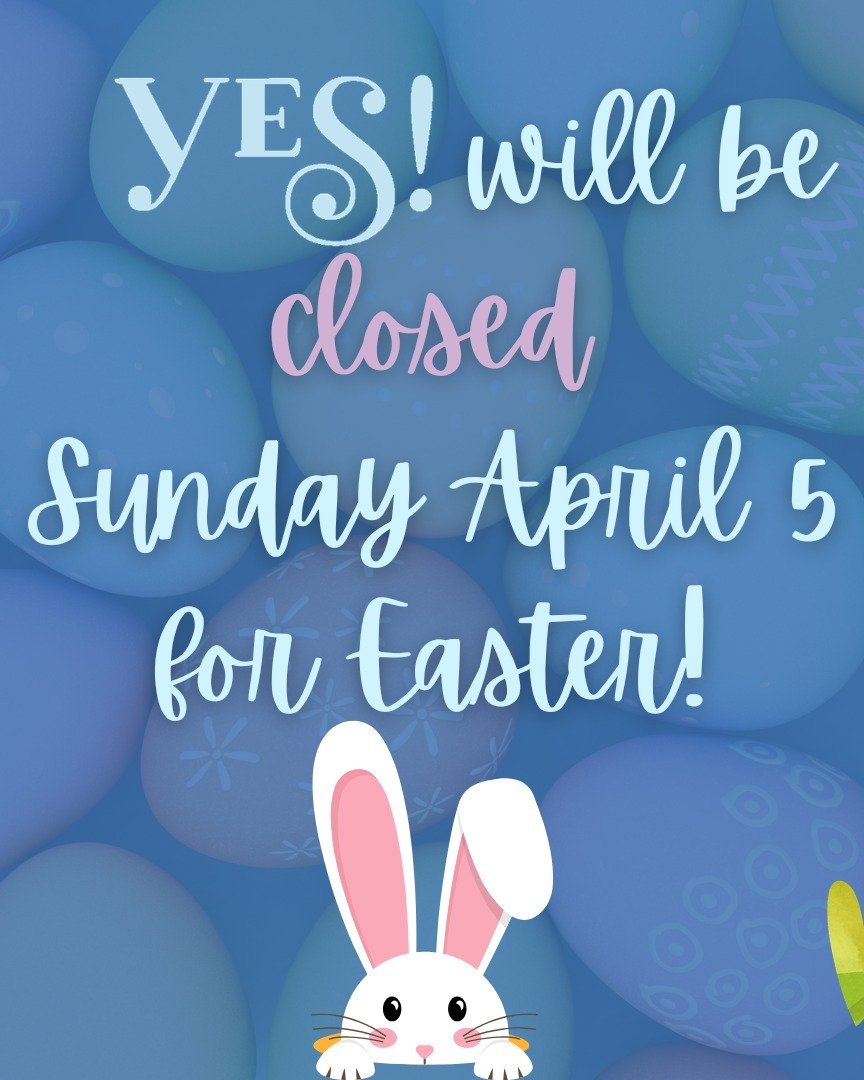 Wishing a Happy Easter to all those who celebrate! 🐣

YES! will be closed for business on Easter Sunday April 5.

We'll see you again for normal business hours starting Wednesday 4/8 at 10a.