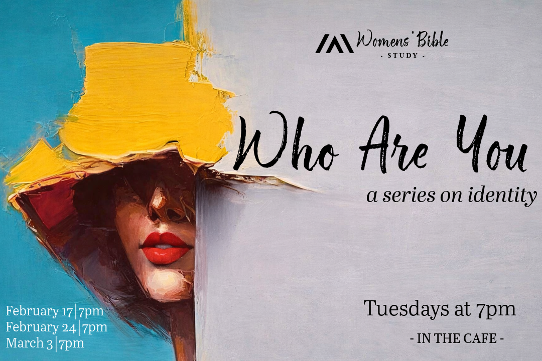 - Women’s Bible Study - Who Are You : a series on identity