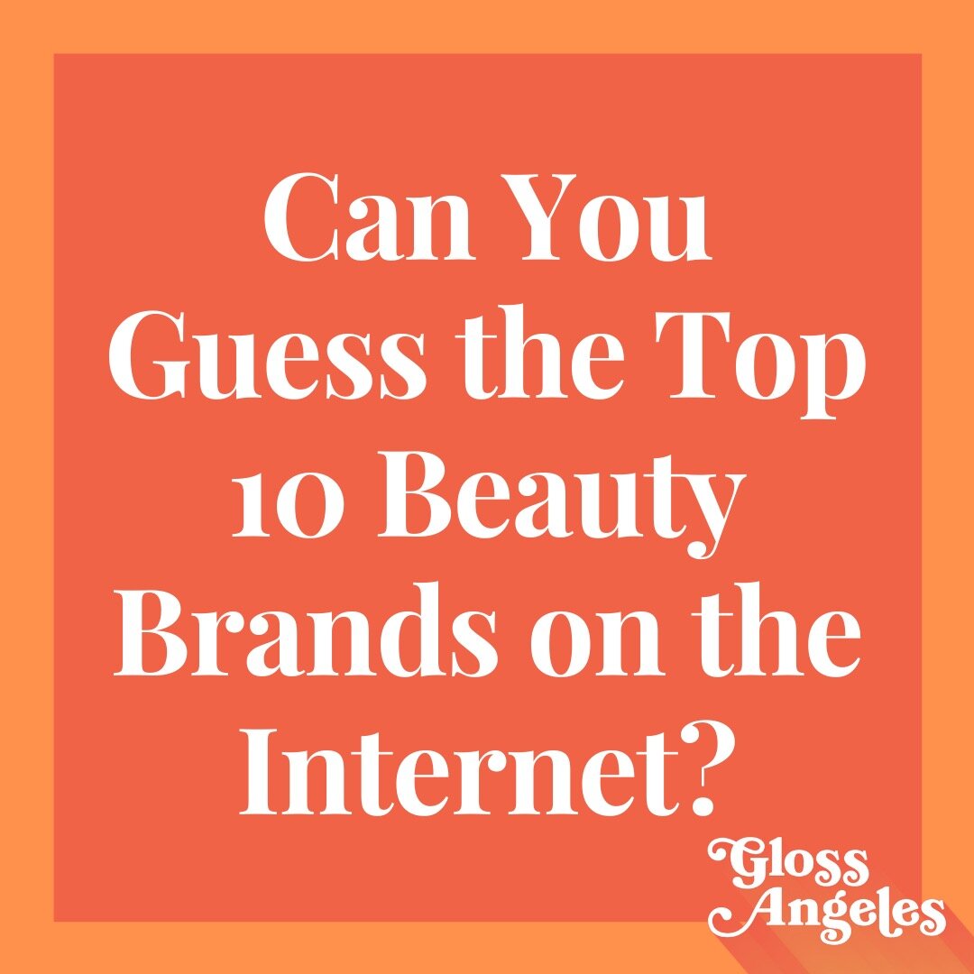 The Top 10 Beauty Brands on the Internet at the Moment — Gloss Angeles