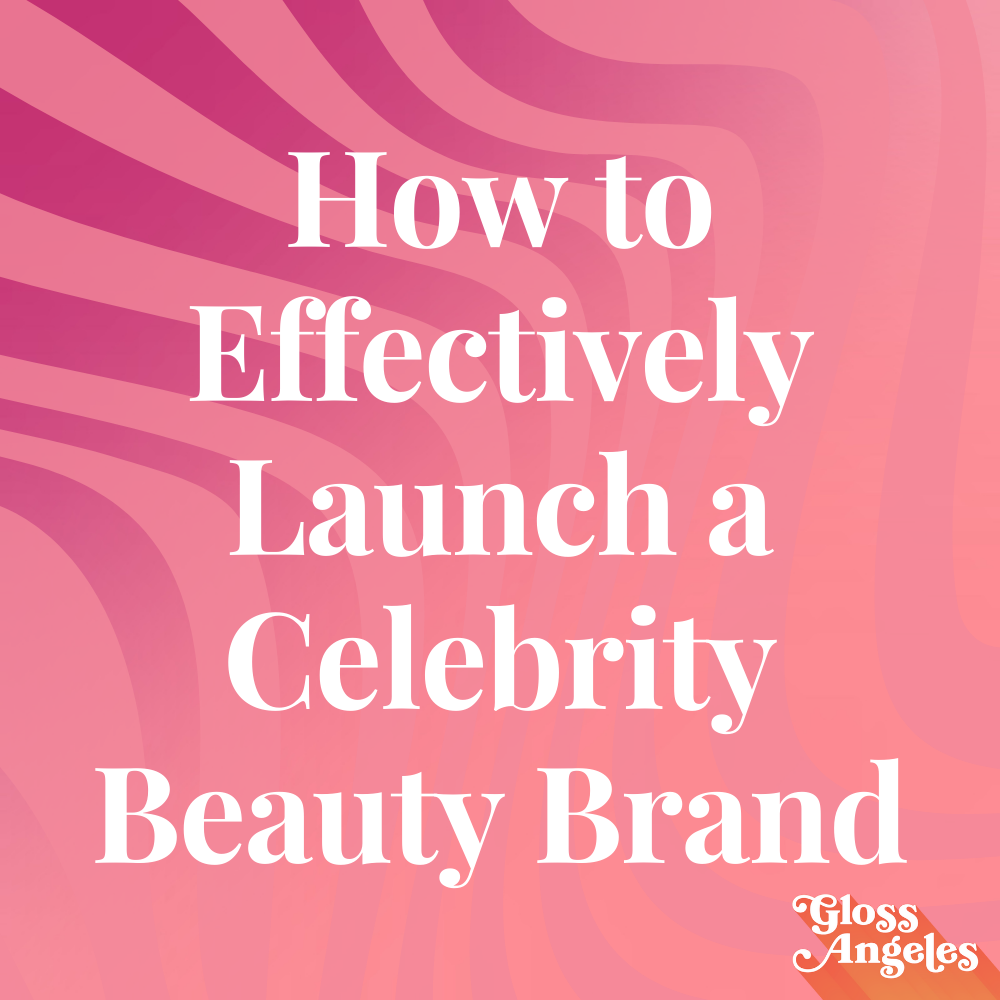 How to Effectively Launch a Celebrity Beauty Brand (IOHO)