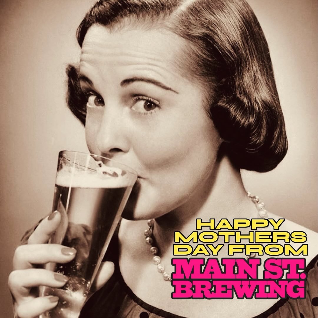 I LOVE IT WHEN YOU CALL ME BIG MAMA

From all of us at Main St. to all the many mothers and mother figures in our lives, we wish you a very happy day showered with all the love you so rightly and richly deserve.

And beer, if it strikes your fancy.

