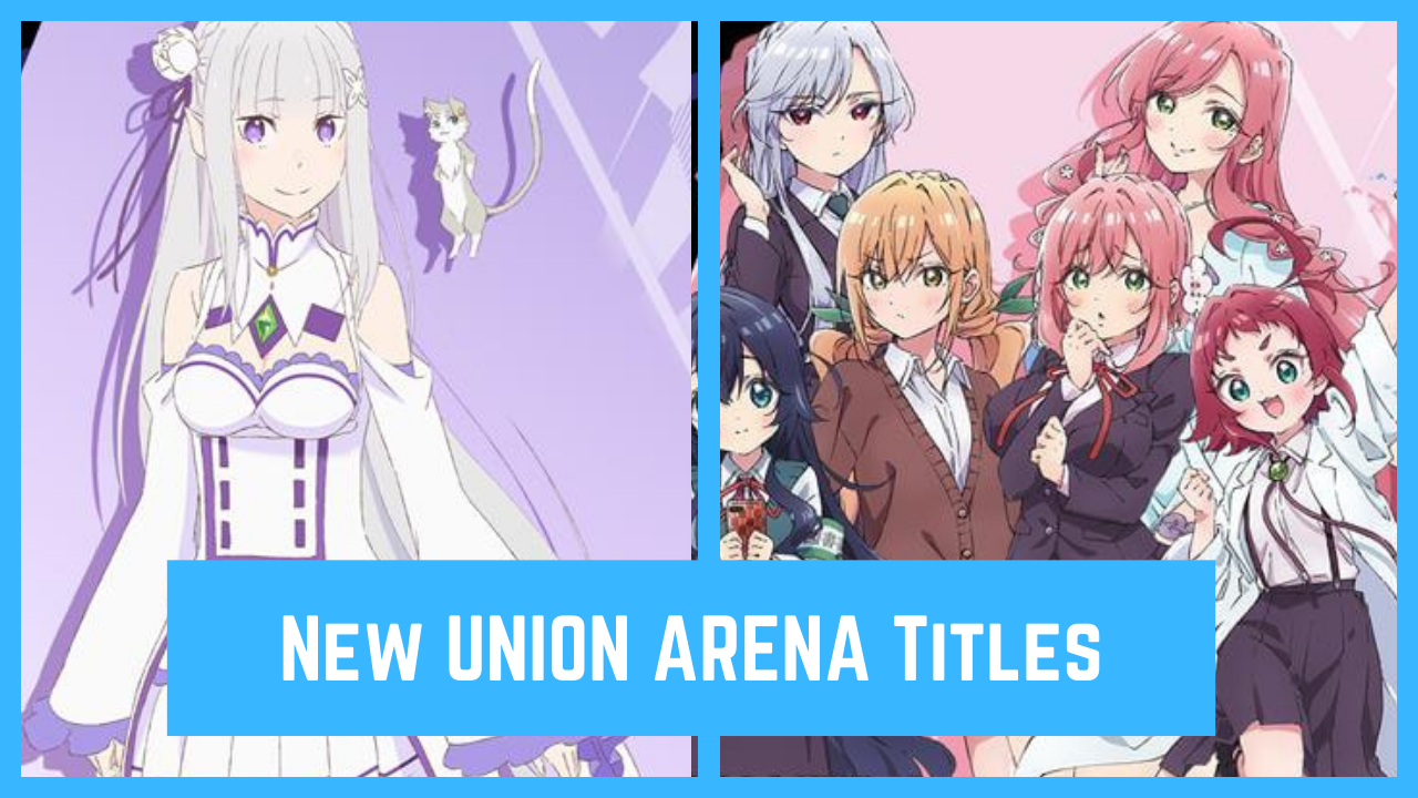 UNION ARENA Drops Re:ZERO, “100 Girlfriends” and Other Major News