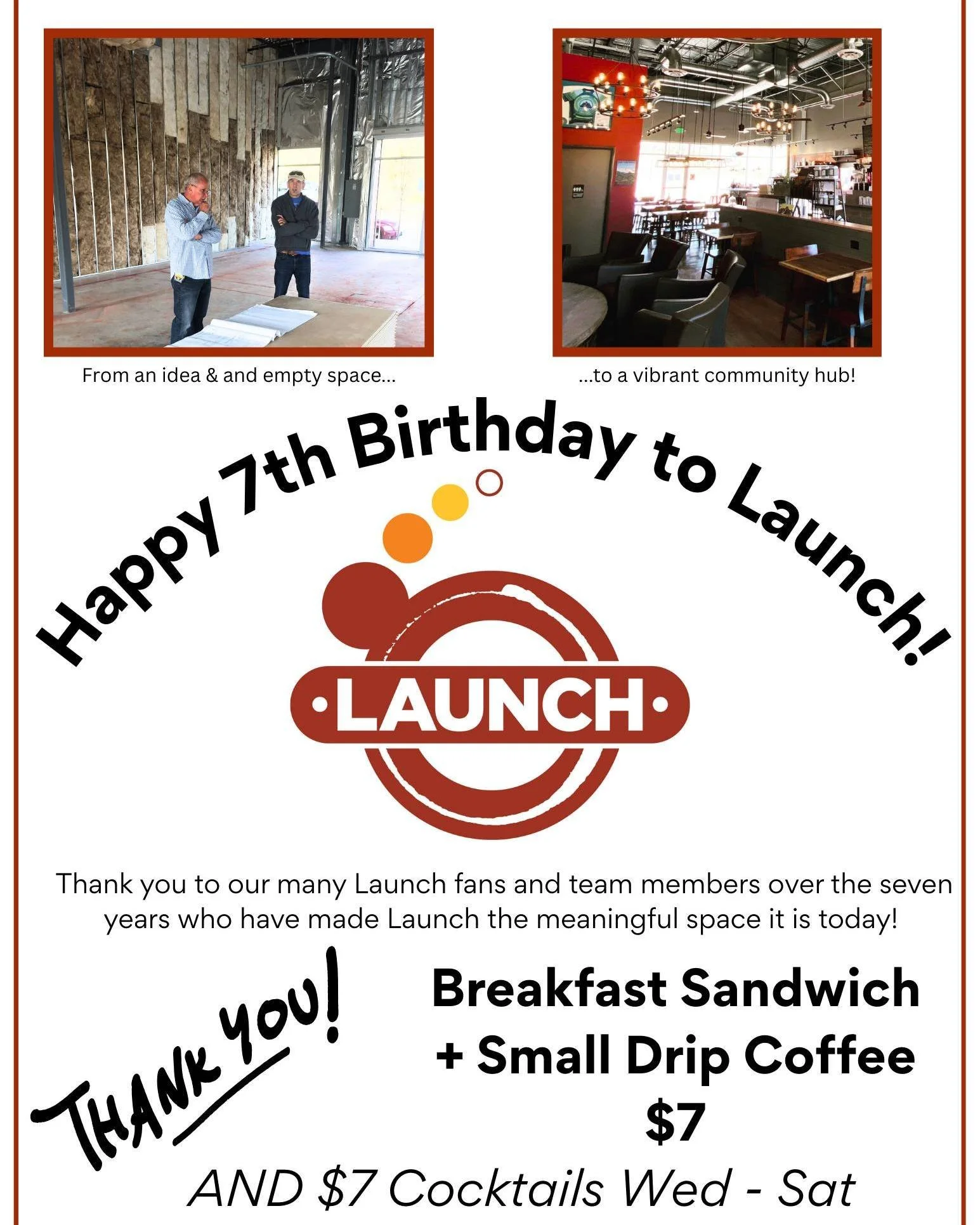 Seven Years!!! We're truly thankful to our loyal community for helping us go from a seed of an idea... to a vibrant hub for collaboration and friendship with Launch Espresso . Food . Spirits. Come celebrate SEVEN years of Launch with two different $7