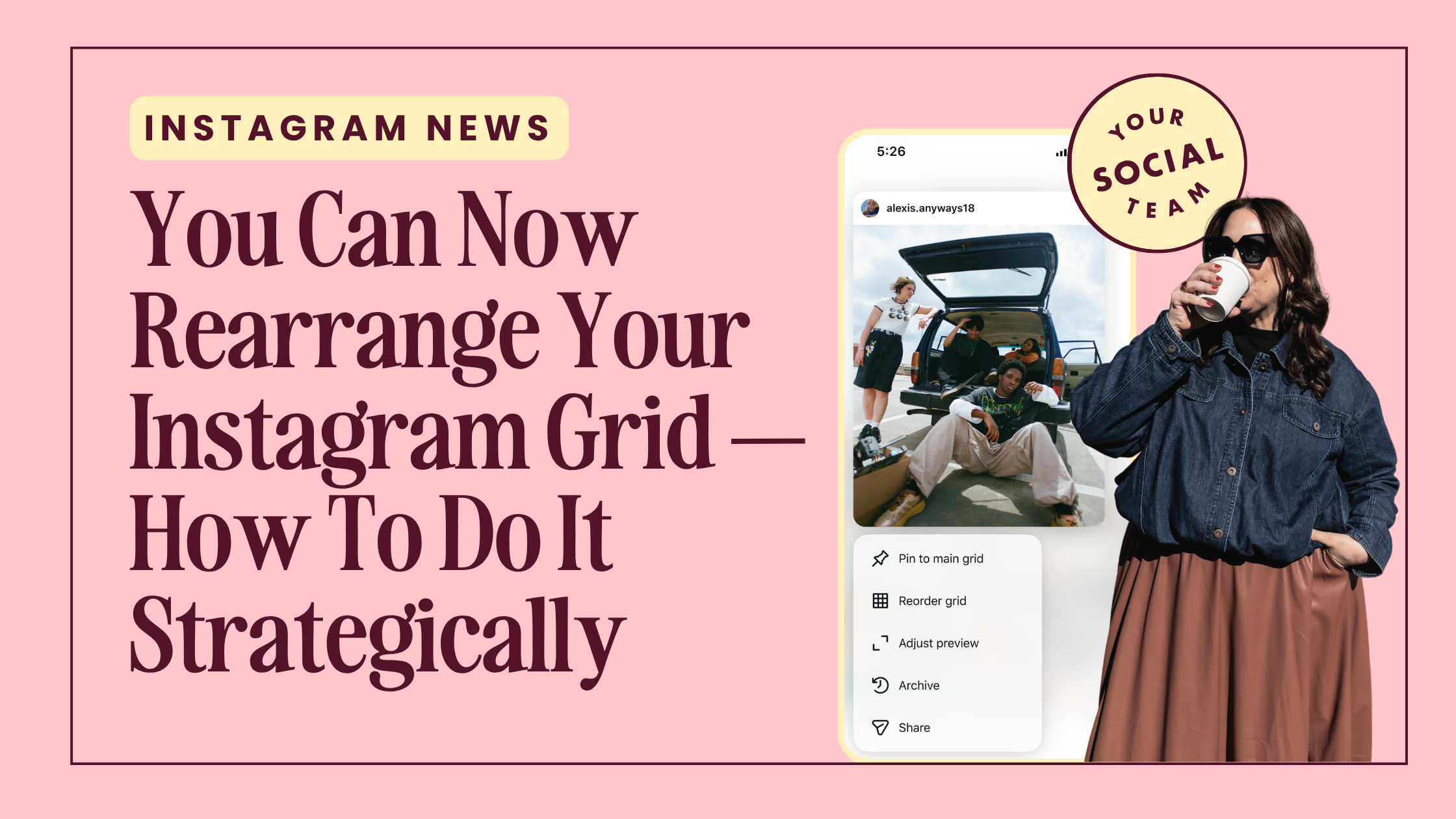 How to Rearrange Your Instagram Grid — The New Feature Everyone's Been Waiting For