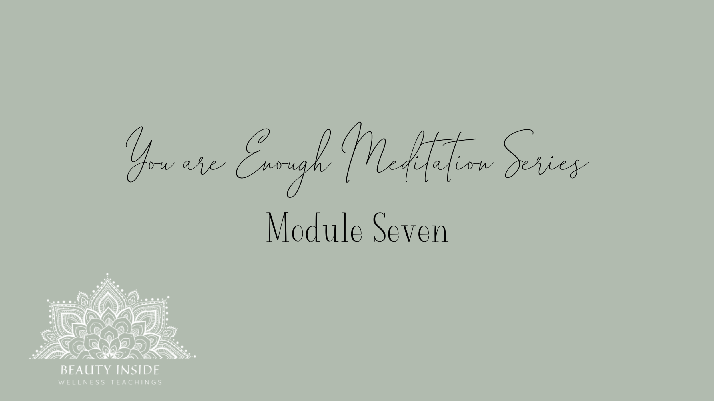 You are Enough Meditation Series Module Seven