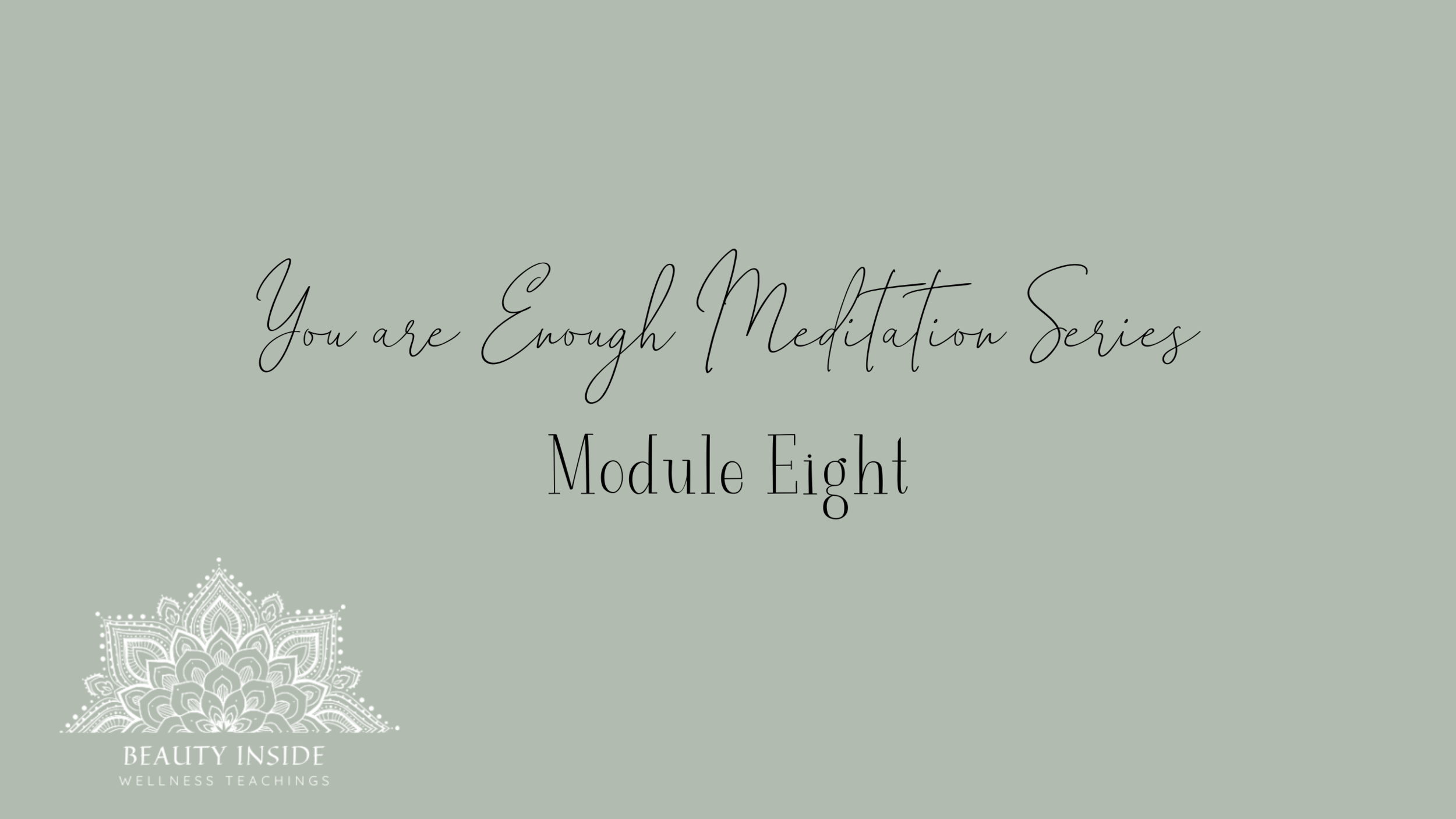 You are Enough Meditation Series Module Eight