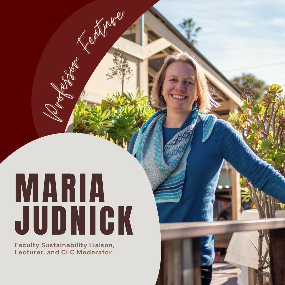 This week we are excited to feature one of our lovely faculty members and professors, Maria Judnick!

Professor Judnick is a Faculty Sustainability Liason, CLC Moderator, and professor in the College of Arts and Sciences here at SCU. Thank you for al