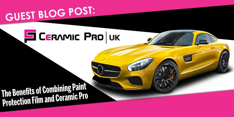 The Benefits of Combining Paint Protection Film and Ceramic Pro | Ceramic Pro UK Guest Blog