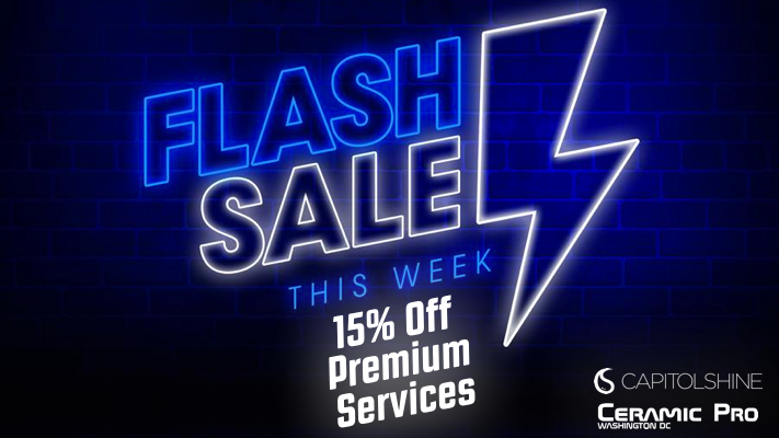 Flash Sale: Save 15% Off Premium Services This Week Only: Ceramic Pro,  XPEL, Film, Window Tint — Capitol Shine Washington DC Paint Protection Film  and Ceramic Coatings