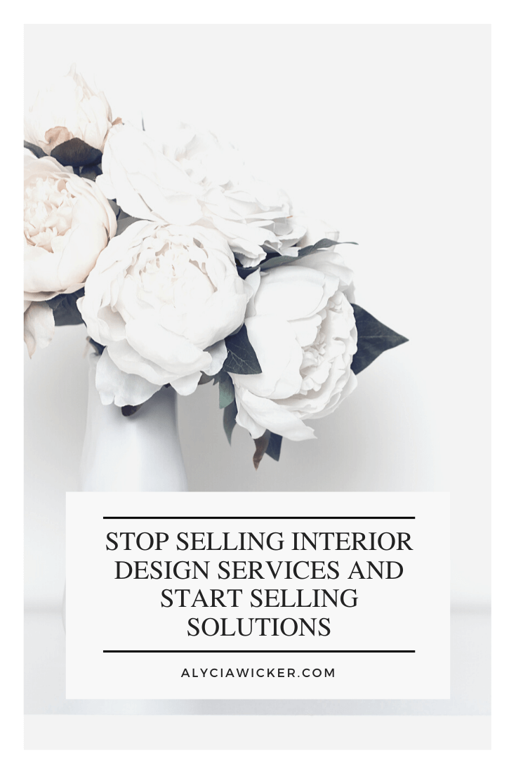 Stop Selling Interior Design Services And Start Selling Solutions