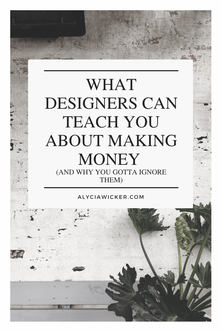 What Designers Can Teach You About Making Money (And Why You Gotta