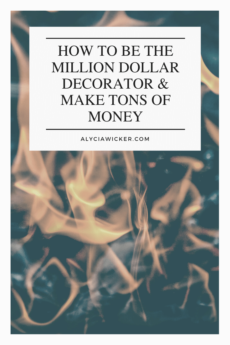 How To Be The Million Dollar Decorator + Make Tons Of Money — Online