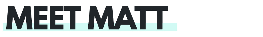 Meet Matt