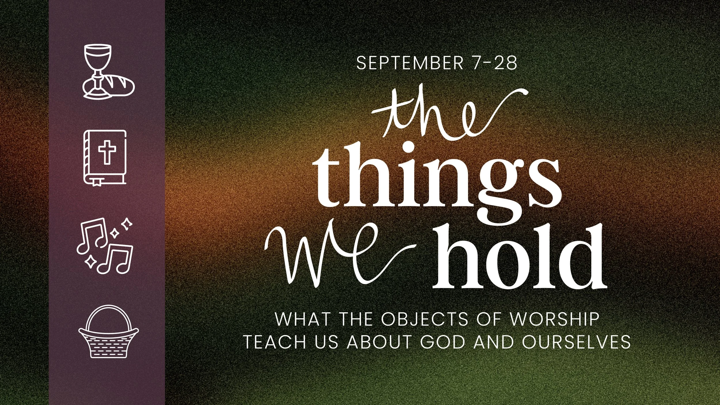 Worship Series: The Thing We Hold