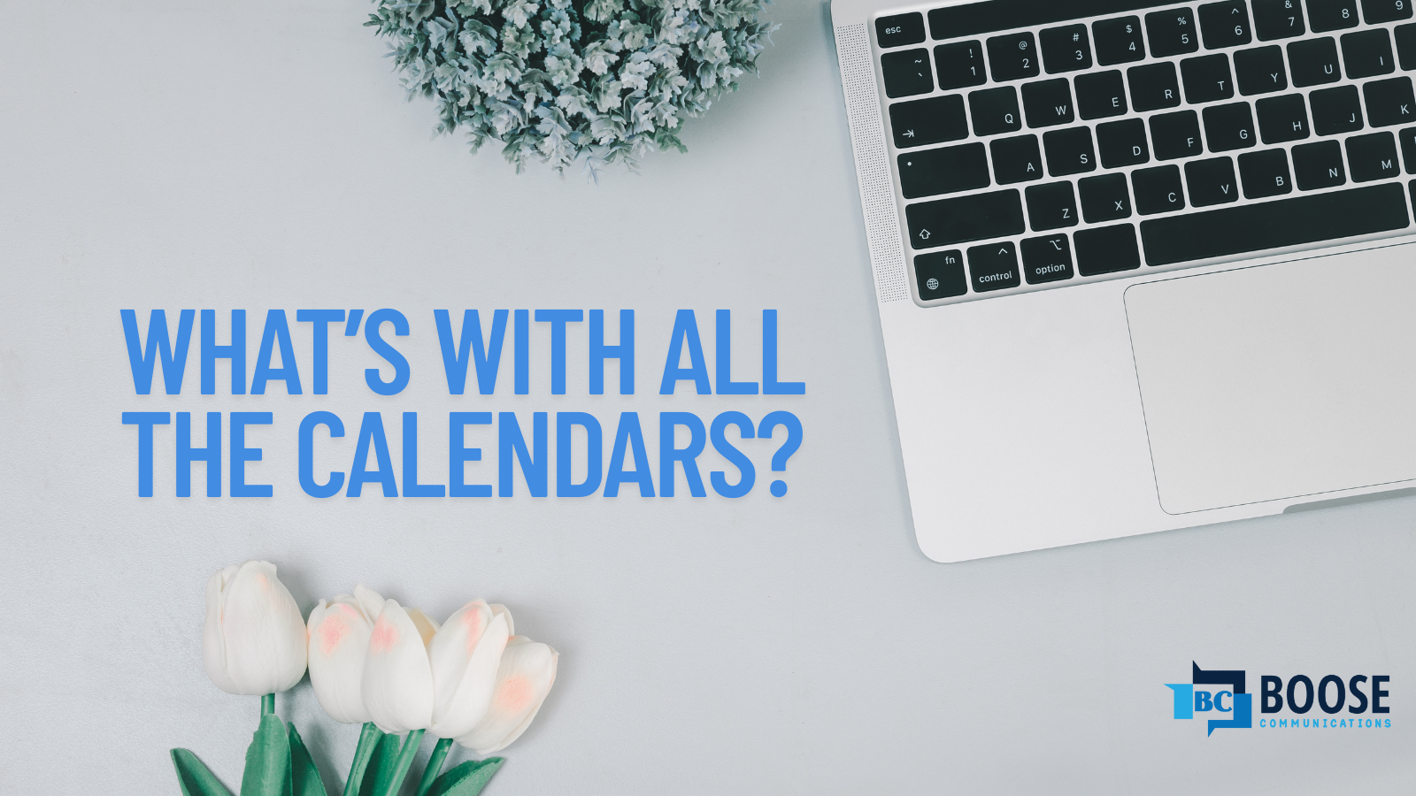 Calendars. Editorial. Content. What’s with all the calendars?