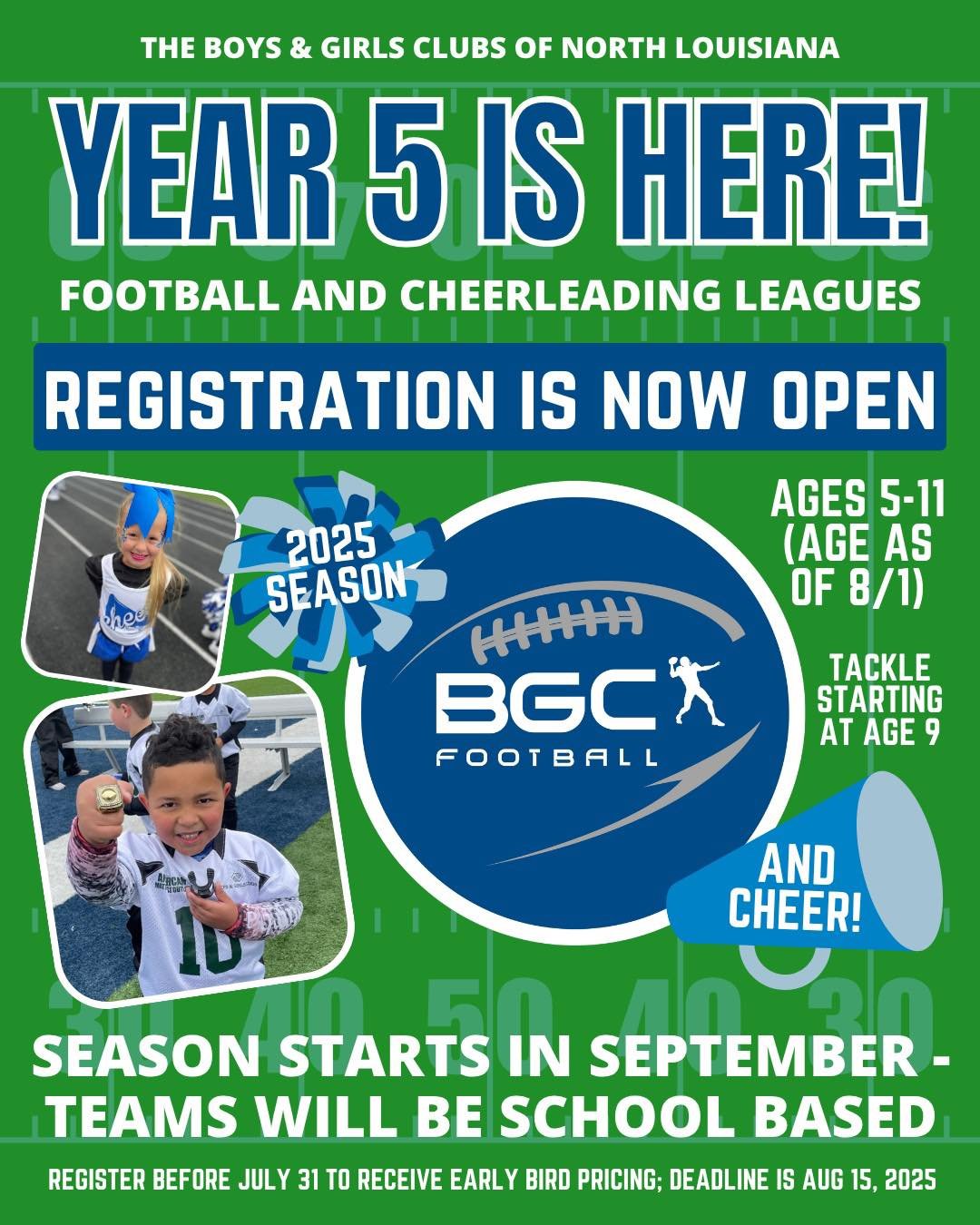 Football &amp; Cheer with Boys &amp; Girls Clubs of North Louisiana is back for the 2025 season &mdash; and early bird registration is HERE! 🙌

📣 Ages 5&ndash;11 (as of 8/1)
💥 Tackle football starts at age 9
📚 School-based teams
🗓️ Season begins
