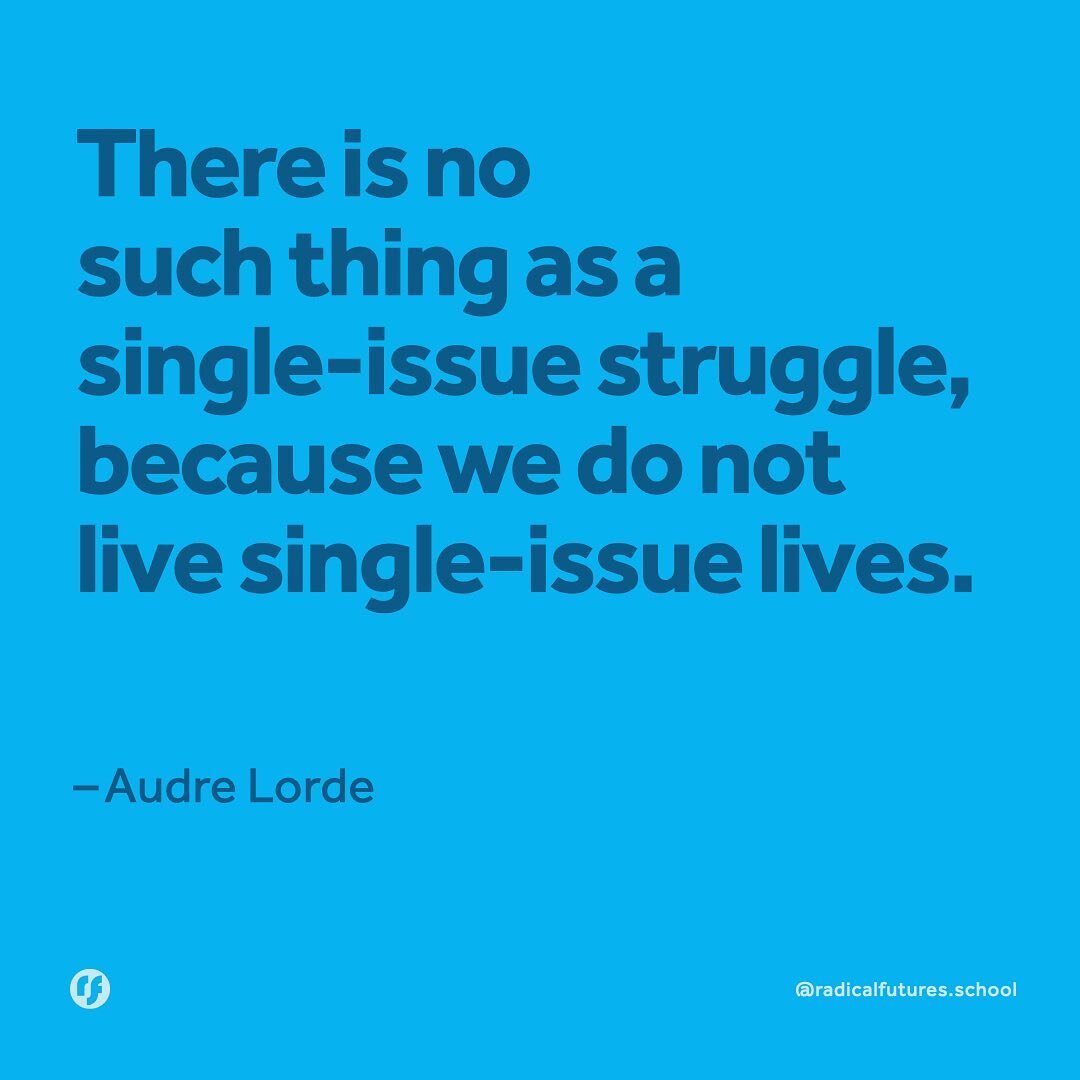 There is no such thing as a single-issue struggle, because we do not live single-issue lives. 

&mdash;Audre Lorde