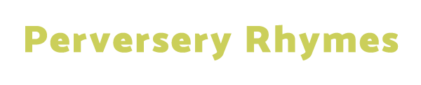 Perversery Rhymes