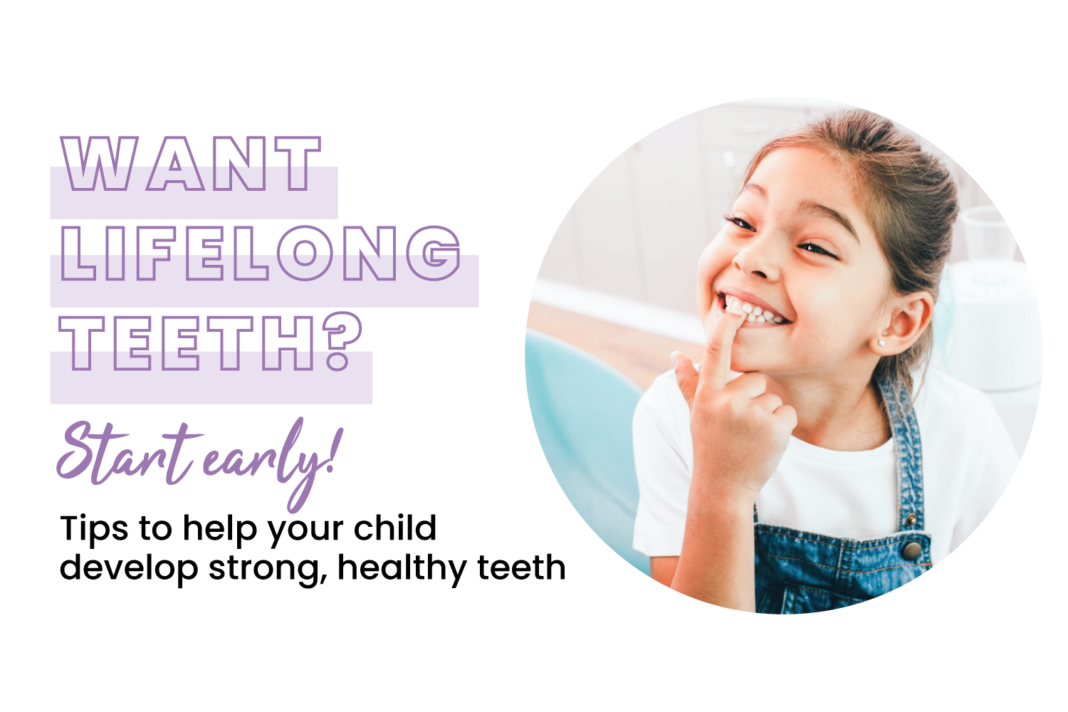 Want Lifelong Teeth?   Start Early...</strong> 