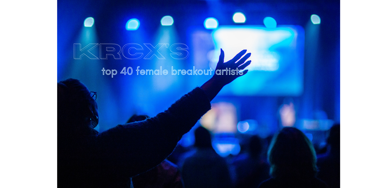 KRCX’s Top 20 Female Breakout Artists