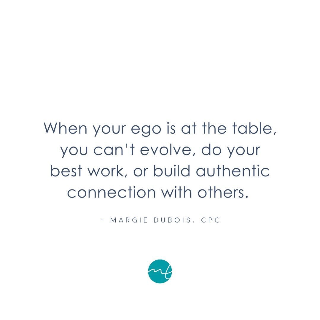When your ego is at the table, you can&rsquo;t evolve, do your best work, or build authentic connection with others.

********

I love talking about the concept of EGO because it&rsquo;s often misunderstood in the coaching and consulting space. And i