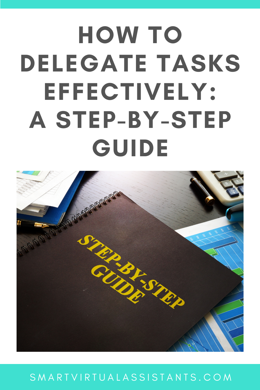 How To Delegate Tasks Effectively: A Step-By-Step Guide — Smart Virtual ...