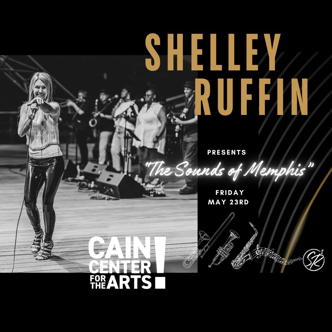 SHELLEY RUFFIN presents &quot;The Sounds of Memphis&quot; LIVE at Cain Center for the Arts, Friday May 23rd at 7:30, ! Get your tickets now and get ready for an unforgettable night of music, storytelling and pure Southern Soul as Shelley Ruffin bring