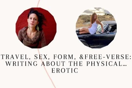 Travel, Sex, Form, & Free-Verse: Writing about the Physical and Erotic