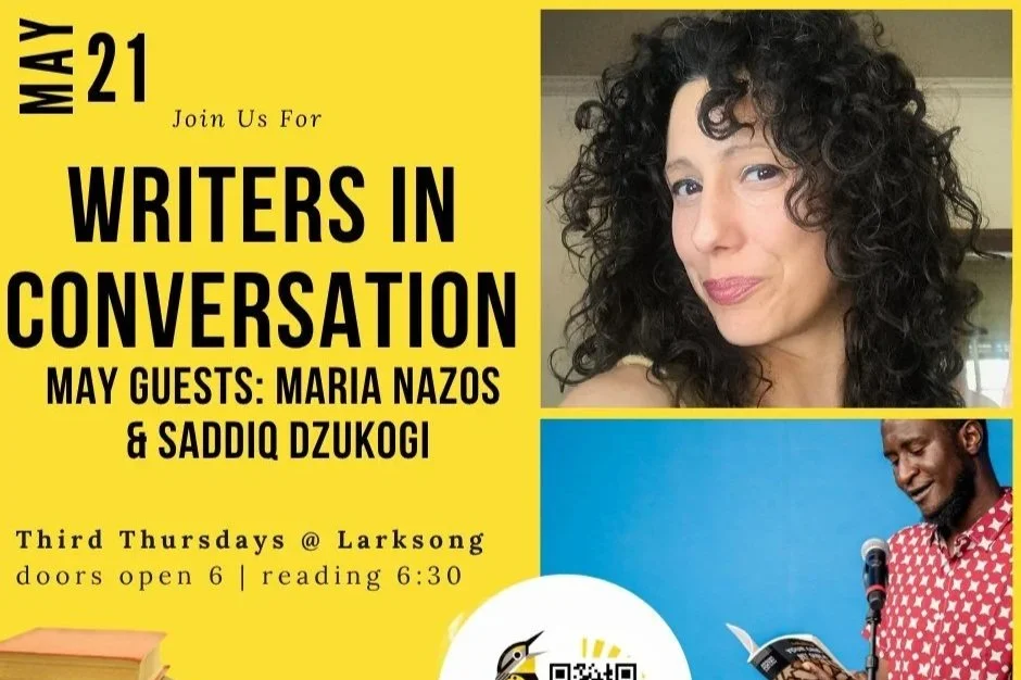 Writers in Conversation - Third Thursdays at Larksong: Maria Nazos and Saddiq Dzukogi