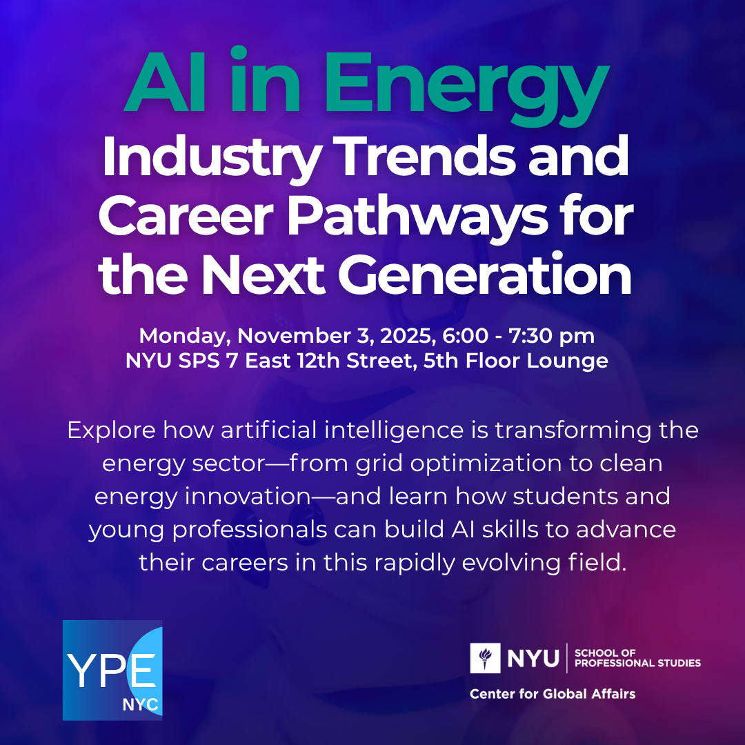 November 2025 - "YPE x NYU: AI in Energy, Emerging trends and real-world applications of AI in energy, from optimizing grid operations to advancing clean energy transitions"