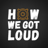 www.howwegotloud.com