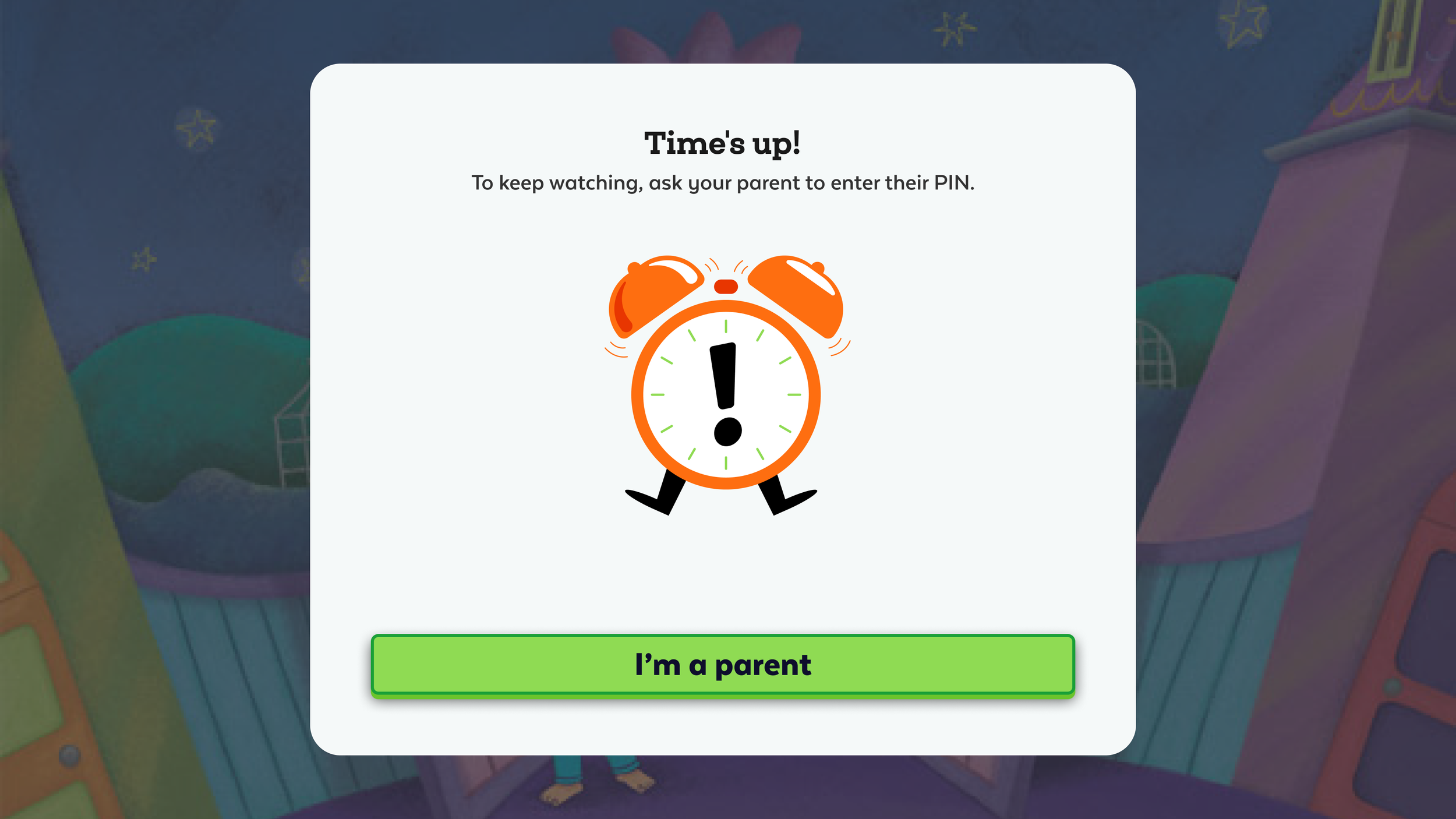 A digital alert message with a cartoon alarm clock character with legs, expressing urgency. The background appears to be from a children's game or app with colorful, whimsical scenery. The message states 'Time's up! To keep watching, ask your parent 