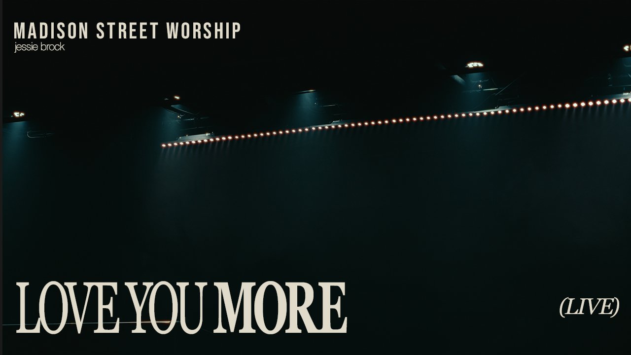 Love You More - Madison Street Worship & Jessie Clement Brock