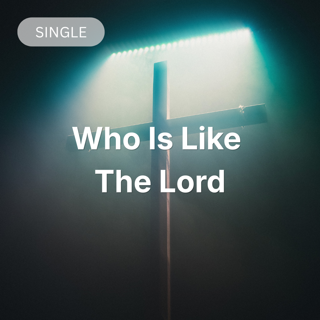 Who Is Like The Lord (Single)