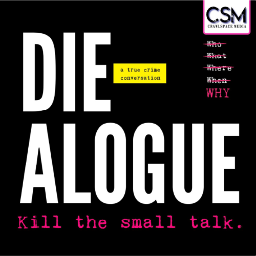 DIE-ALOGUE: A True Crime Conversation