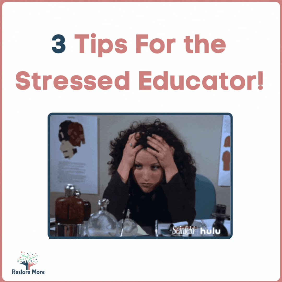 3 Tips For the Stressed Educator