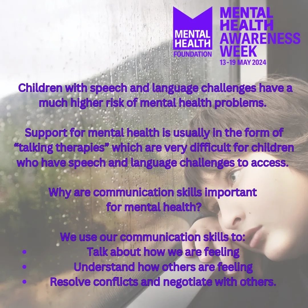 Children with speech and language challenges have a much higher risk of mental health problems. 

Support for mental health is usually in the form of &ldquo;talking therapies&rdquo; which are very difficult for children who have speech and language c