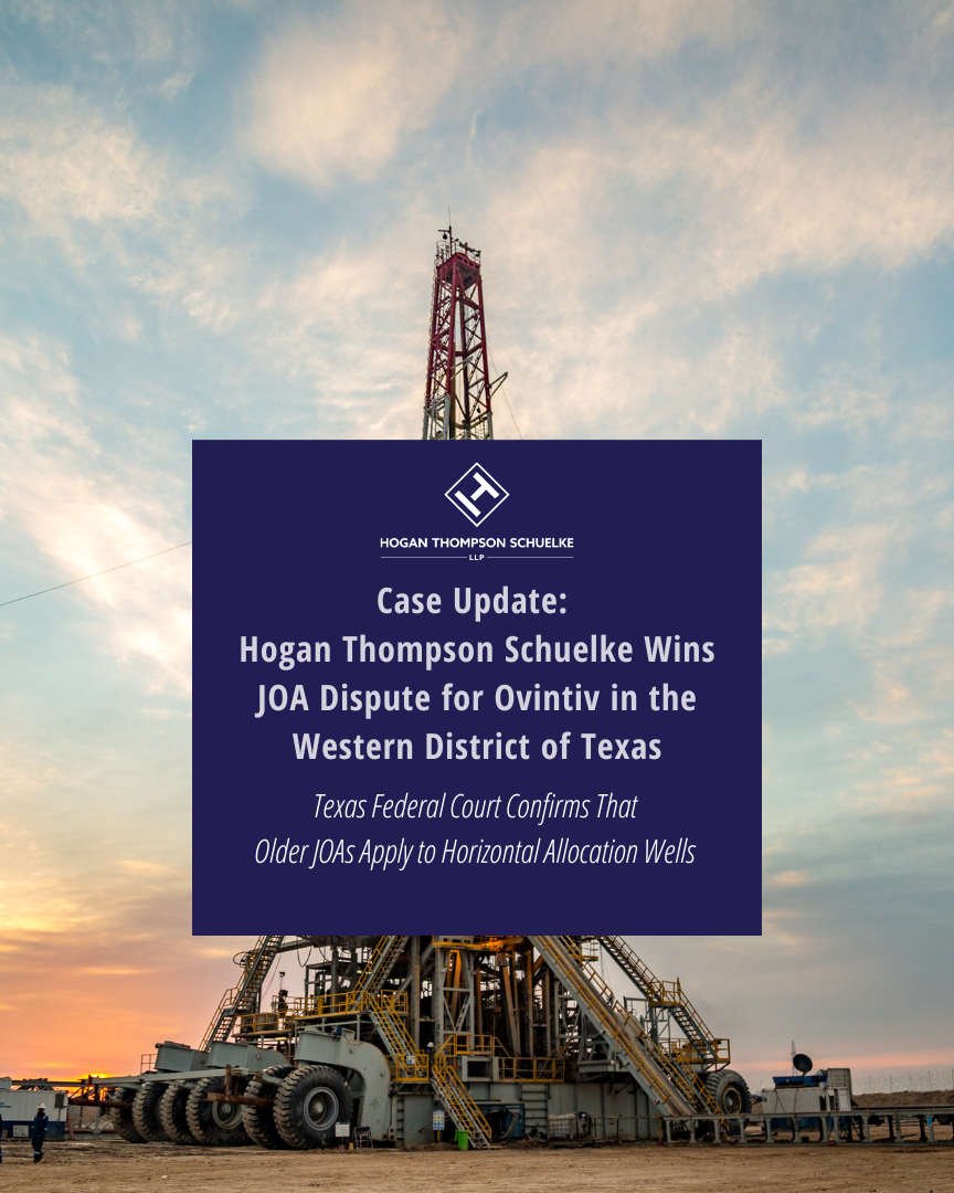 Hogan Thompson Schuelke Wins JOA Dispute for Ovintiv in the Western District of Texas